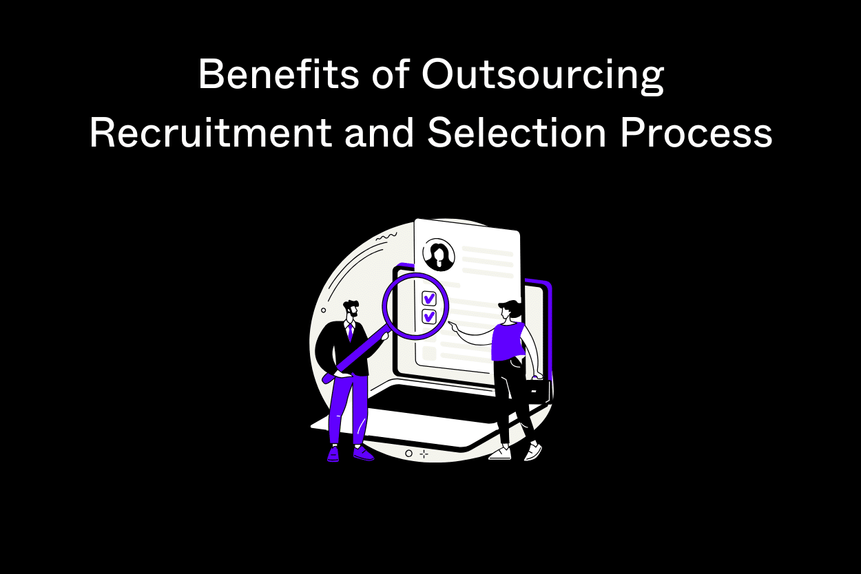 Benefits of Outsourcing Recruitment and Selection Process