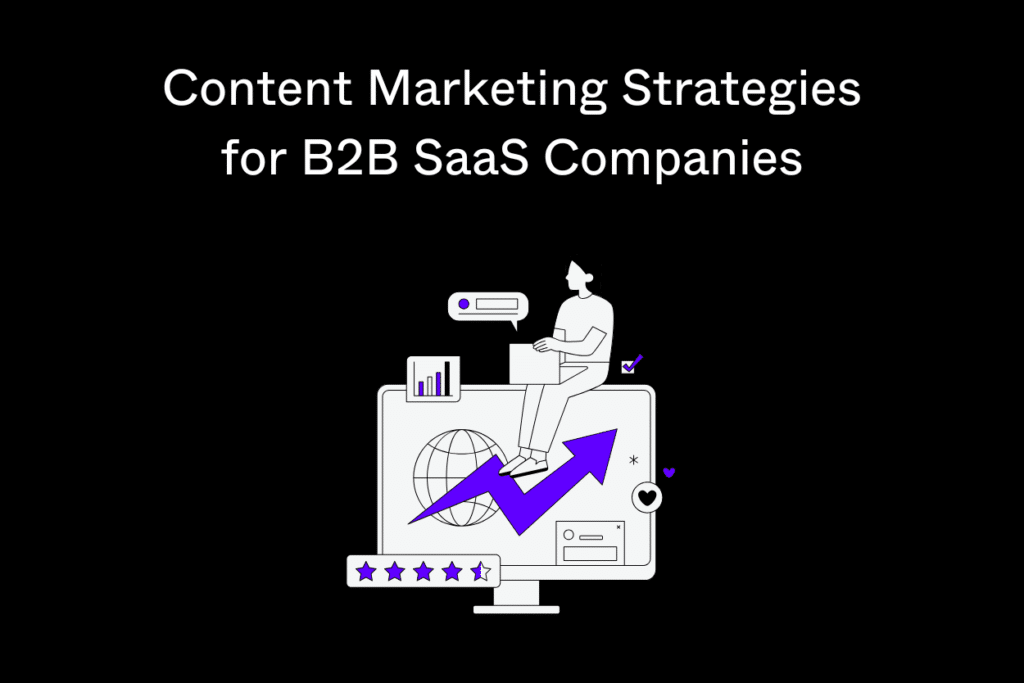 Content Marketing Strategies for B2B SaaS Companies